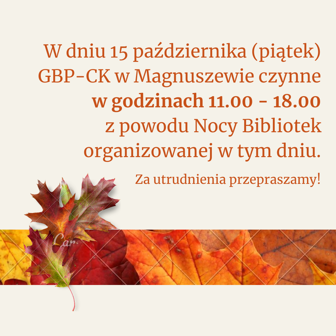 W dniu 15 października GBP-CK w Magnuszewie czynne w godzinach 11.00 - 18.00 z popwodu Nocy Bibliotek organizowanej w tym dniu.